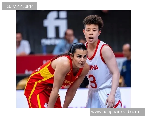 中国女篮与西班牙女篮激战央视直播精彩瞬间回顾与分析